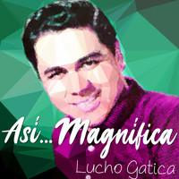 Lucho Gatica - Así...Magnífica