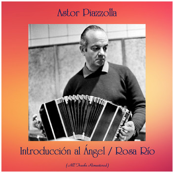 Astor Piazzolla - Introducción al Ángel / Rosa Río (All Tracks Remastered)