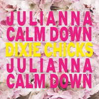 The Chicks - Julianna Calm Down (Explicit)