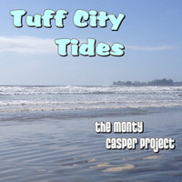 The Monty Casper Project - Tuff City Tides