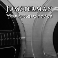 Jumsterman / - You Define My Core