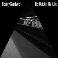 Scanty Sandwich / - It's Quicker By Tube