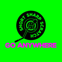 Short Sharp Scratch / - Go Anywhere