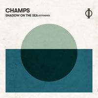 CHAMPS - Shadow On The Sea (Extended)