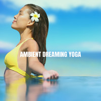 Relaxation And Meditation, Relaxing Spa Music and Peaceful Music - Ambient Dreaming Yoga