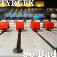 Tyreek - So Bad