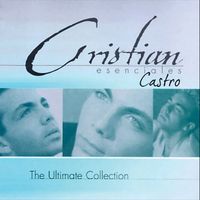 Cristian Castro - Esenciales (The Ultimate Collection)
