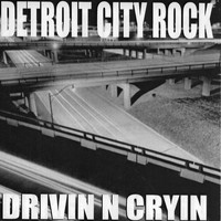Drivin N Cryin - Detroit City Rock