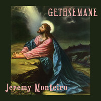 Jeremy Monteiro - Gethsemane