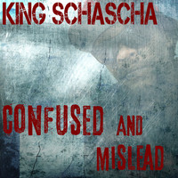 King Schascha - Confused and Mislead