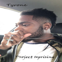 Tyrone - Project: Uprising (Explicit)