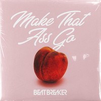 Beatbreaker - Make That Ass Go