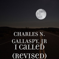 CHARLES N. GALLASPY, JR - I Called (Revised)
