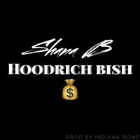 Shana B - Hoodrich Bish (Explicit)