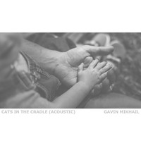 Gavin Mikhail - Cats In The Cradle (Acoustic)