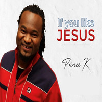 Prince K - If You Like Jesus