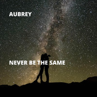 Aubrey - Never Be the Same
