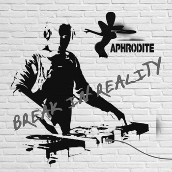 Aphrodite - Break In Reality (Mixed Album)