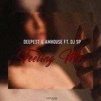 Deepest, AMHouse, DJ SP - Feeling Me