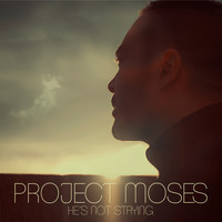 Project Moses - He's Not Staying