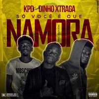 KPD - Só Você É Que Namora (Explicit)