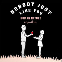 Human Nature - Nobody Just Like You (Acoustic)