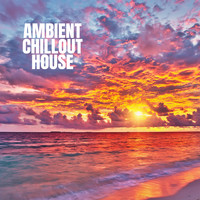 Chillout, Chillout Lounge and House Music - Ambient Chillout House