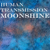 Human Transmission - Moonshine