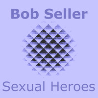 Bob Seller - Sexual Heroes