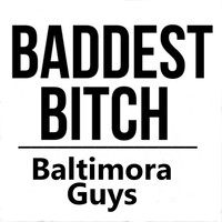 Baltimora Guys - Baltimora Guys - Baddest Bitch