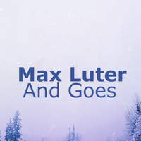 Max Luter - And Goes