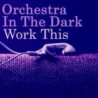 Orchestra In The Dark - Orchestra In The Dark-Work This