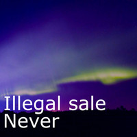 Illegal sale - Never