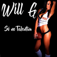 Will G - Só No Talentim