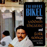 Theodore Bikel - Sings Yiddish Theatre and Folk Songs