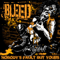 Bleed - Nobody's Fault But Yours (Explicit)