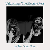 Valentina & The Electric Post - In the Dark Places