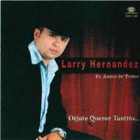 Larry Hernandez - Dejate Querer Tantito
