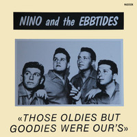 Nino & The Ebb Tides - Those Oldies but Goodies Were Our's