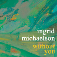 Ingrid Michaelson - Without You
