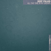 Deep Phluid - All the Time in My Dreams