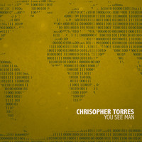 Chrisopher Torres - You See Man