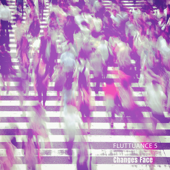 Fluttuance 5 - Changes Face