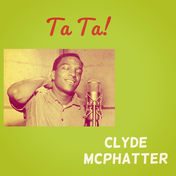 Clyde McPhatter - Ta Ta!