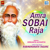 Srikanta Acharya - Amra Sobai Raja