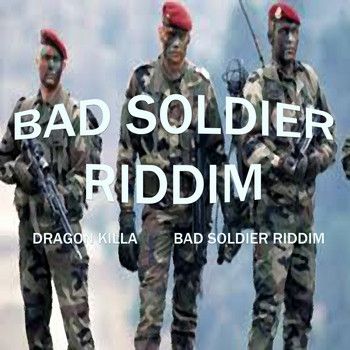 Dragon Killa - Bad Soldier Riddim