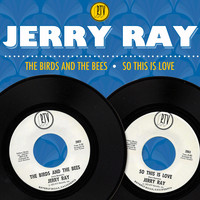 Jerry Ray - The Birds and the Bees / So This Is Love