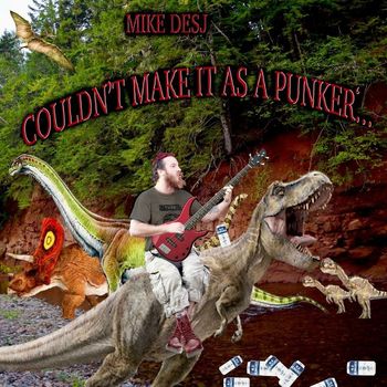 Mike Desj - Couldn't Make It As a Punker...