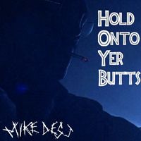 Mike Desj - Hold Onto Yer Butts!