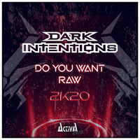 Dark Intentions - Do You Want Raw (2k20)